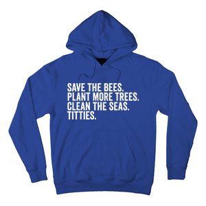 Save The Bees Plant More Trees Clean The Seas Titties Cool Gift Hoodie