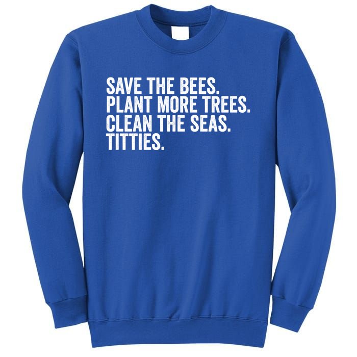 Save The Bees Plant More Trees Clean The Seas Titties Cool Gift Sweatshirt