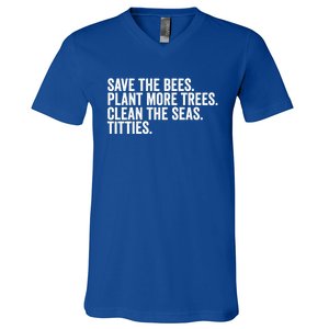 Save The Bees Plant More Trees Clean The Seas Titties Cool Gift V-Neck T-Shirt