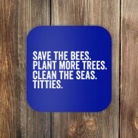 Save The Bees Plant More Trees Clean The Seas Titties Cool Gift Coaster