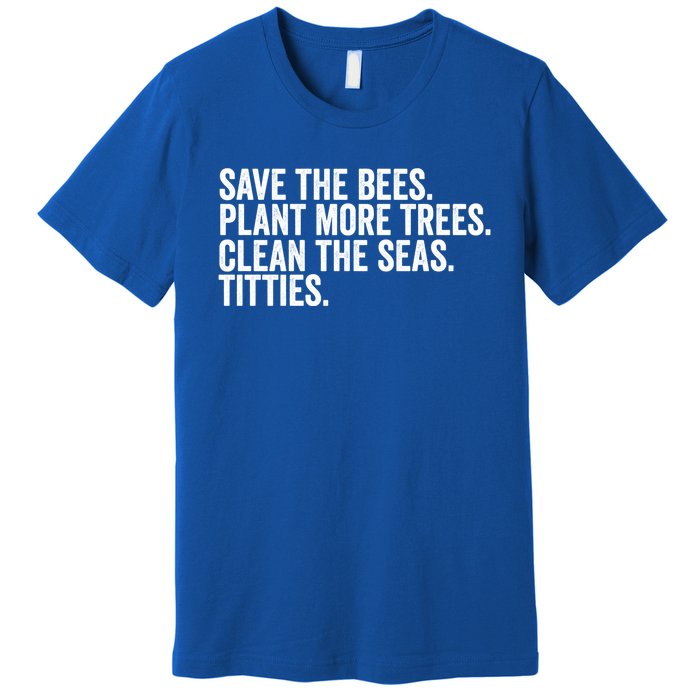 Save The Bees Plant More Trees Clean The Seas Titties Cool Gift Premium T-Shirt