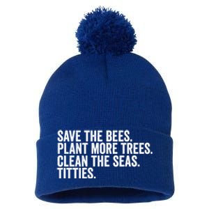 Save The Bees Plant More Trees Clean The Seas Titties Cool Gift Pom Pom 12in Knit Beanie