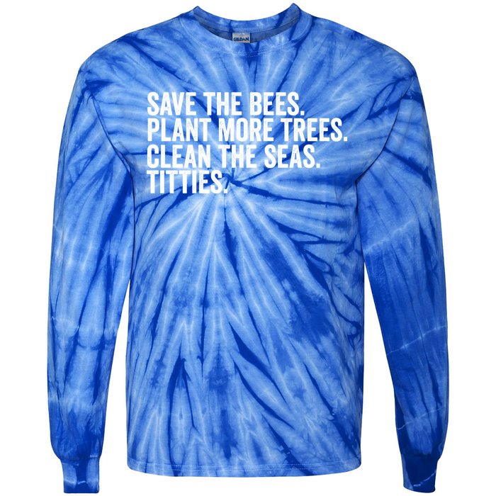 Save The Bees Plant More Trees Clean The Seas Titties Cool Gift Tie-Dye Long Sleeve Shirt