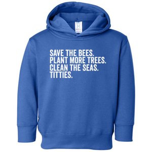 Save The Bees Plant More Trees Clean The Seas Titties Cool Gift Toddler Hoodie