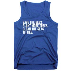 Save The Bees Plant More Trees Clean The Seas Titties Cool Gift Tank Top