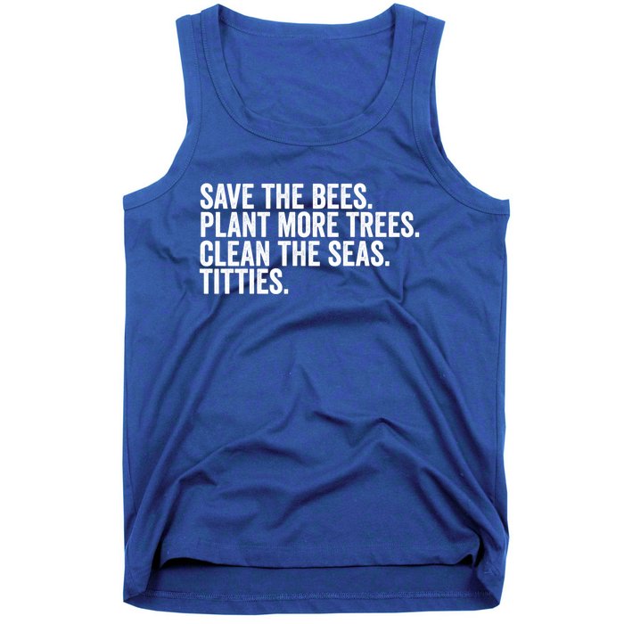 Save The Bees Plant More Trees Clean The Seas Titties Cool Gift Tank Top