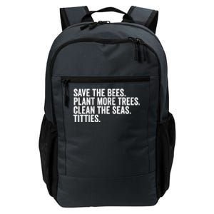 Save The Bees Plant More Trees Clean The Seas Titties Cool Gift Daily Commute Backpack