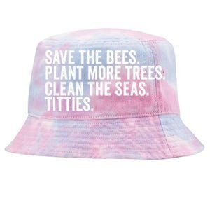 Save The Bees Plant More Trees Clean The Seas Titties Cool Gift Tie-Dyed Bucket Hat