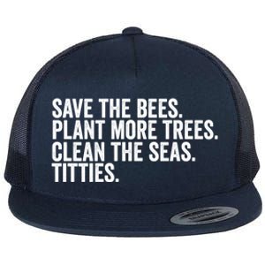 Save The Bees Plant More Trees Clean The Seas Titties Cool Gift Flat Bill Trucker Hat