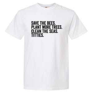 Save The Bees Plant More Trees Clean The Seas Titties Cool Gift Garment-Dyed Heavyweight T-Shirt