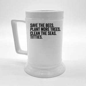 Save The Bees Plant More Trees Clean The Seas Titties Cool Gift Beer Stein