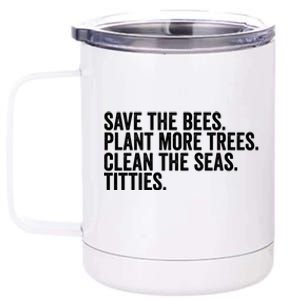 Save The Bees Plant More Trees Clean The Seas Titties Cool Gift 12 oz Stainless Steel Tumbler Cup