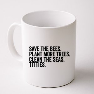 Save The Bees Plant More Trees Clean The Seas Titties Cool Gift Coffee Mug