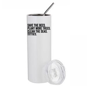 Save The Bees Plant More Trees Clean The Seas Titties Cool Gift Stainless Steel Tumbler