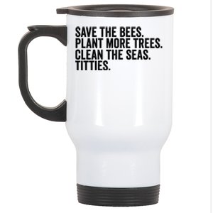 Save The Bees Plant More Trees Clean The Seas Titties Cool Gift Stainless Steel Travel Mug