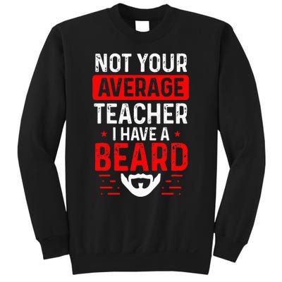 School Teacher Beards Not Your Average Bearded Teacher Sweatshirt