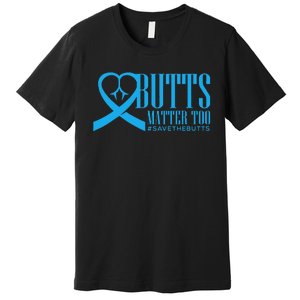 Save The Butts For Colonrectalanal Cancer Premium T-Shirt