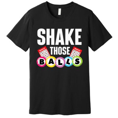 Shake Those Balls Bingo Lover Gambler Gambling Premium T-Shirt