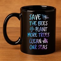 Save The Bees Plant More Trees Clean Our Seas Earth Gift 11oz C Handle Ceramic Mug