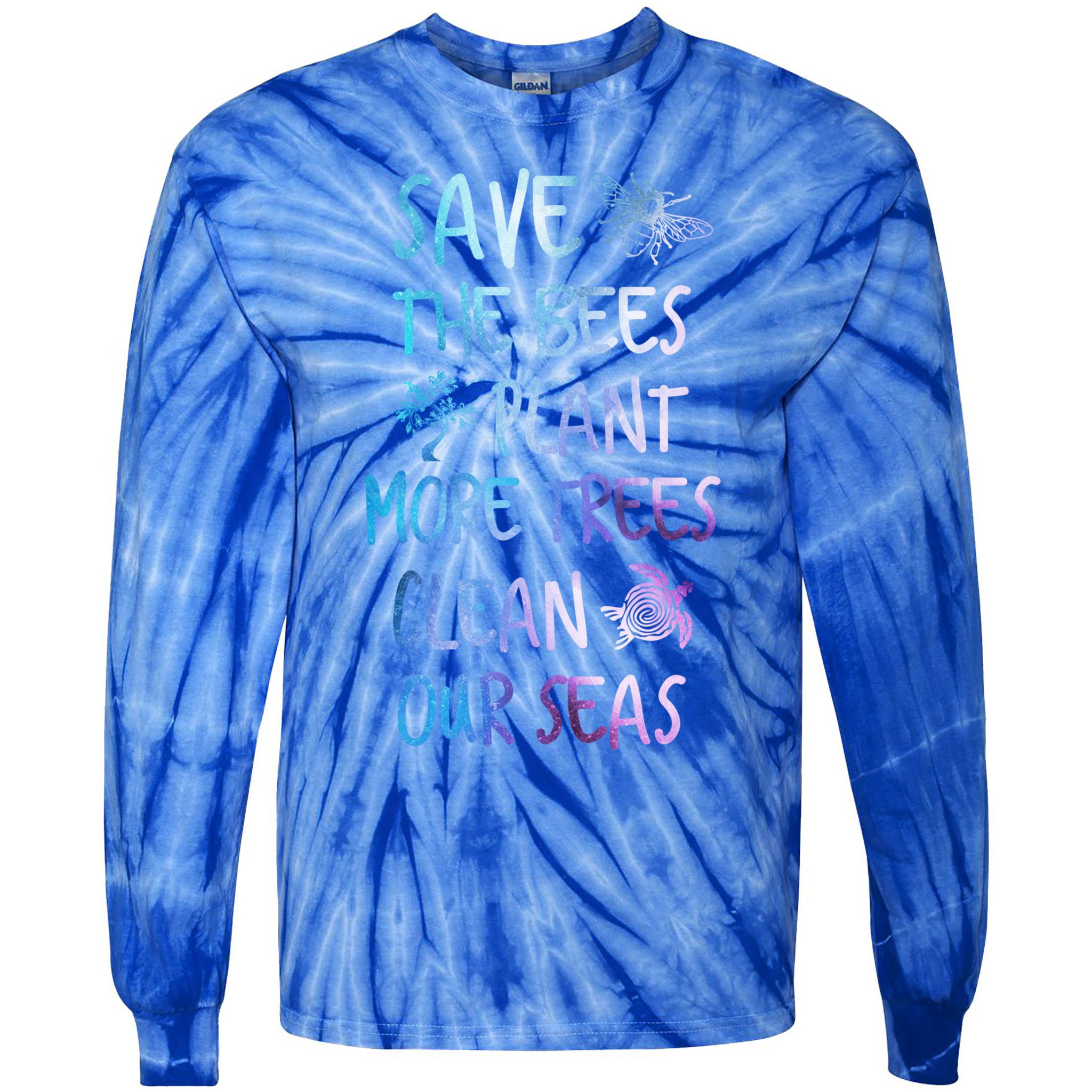 Save The Bees Plant More Trees Clean Our Seas Earth Gift Tie-Dye Long Sleeve Shirt