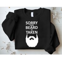 Sorry This Beard Is Taken Sweatshirt