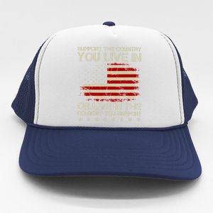 Support The Country You Live In The Country You Support Trucker Hat