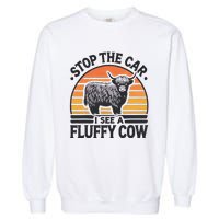 Stop The Car I See Fluffy Cow Retro Highland Cow Lover Funny Gift Garment-Dyed Sweatshirt