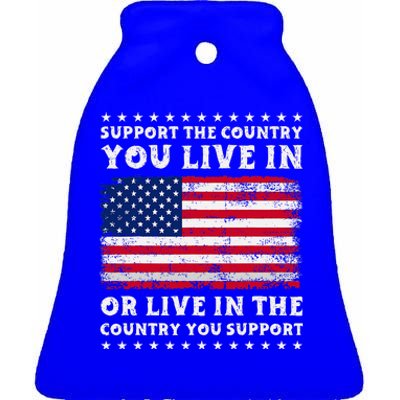 Support The Country You Live In The Country You Ceramic Bell Ornament