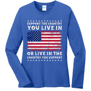 Support The Country You Live In The Country You Ladies Long Sleeve Shirt