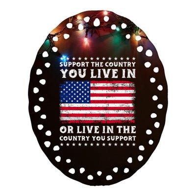 Support The Country You Live In The Country You Ceramic Oval Ornament