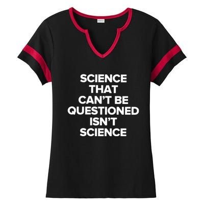 Science That Cant Be Questioned Isnt Science Ladies Halftime Notch Neck Tee