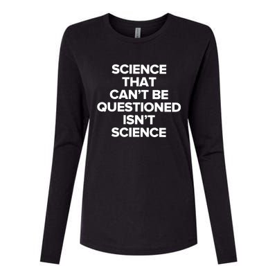 Science That Cant Be Questioned Isnt Science Womens Cotton Relaxed Long Sleeve T-Shirt