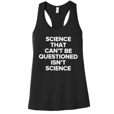 Science That Cant Be Questioned Isnt Science Women's Racerback Tank