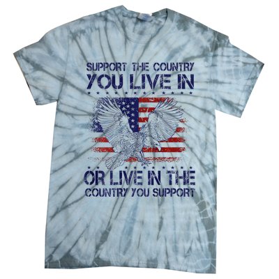 Support The Country You Live In Or Live In Where You Support Tie-Dye T-Shirt