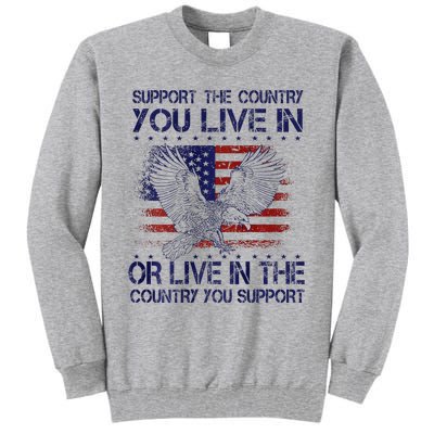 Support The Country You Live In Or Live In Where You Support Tall Sweatshirt