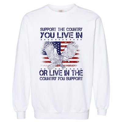 Support The Country You Live In Or Live In Where You Support Garment-Dyed Sweatshirt