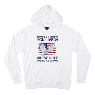 Support The Country You Live In Or Live In Where You Support Hoodie