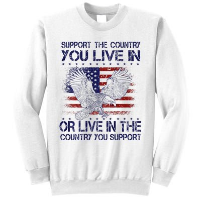 Support The Country You Live In Or Live In Where You Support Sweatshirt