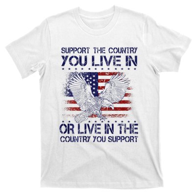 Support The Country You Live In Or Live In Where You Support T-Shirt