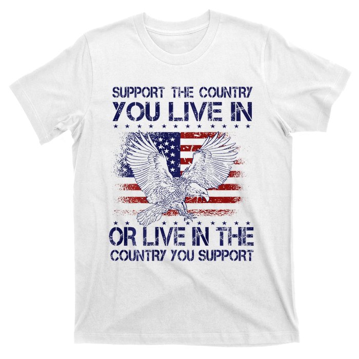 Support The Country You Live In Or Live In Where You Support T-Shirt