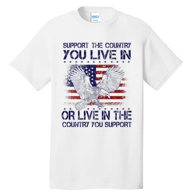 Support The Country You Live In Or Live In Where You Support Tall T-Shirt