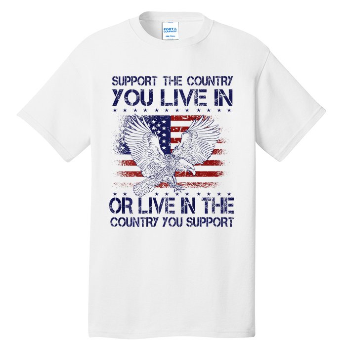 Support The Country You Live In Or Live In Where You Support Tall T-Shirt