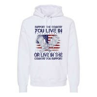 Support The Country You Live In Or Live In Where You Support Premium Hoodie