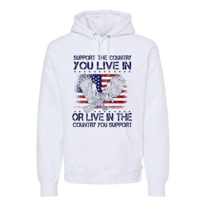 Support The Country You Live In Or Live In Where You Support Premium Hoodie