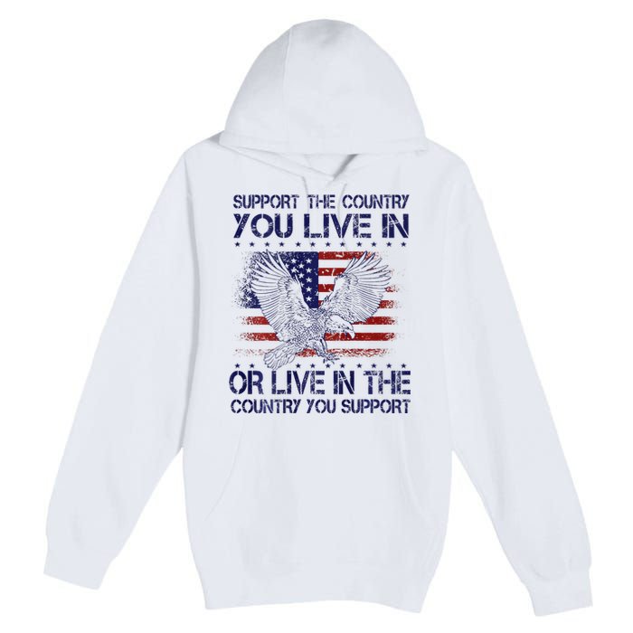 Support The Country You Live In Or Live In Where You Support Premium Pullover Hoodie