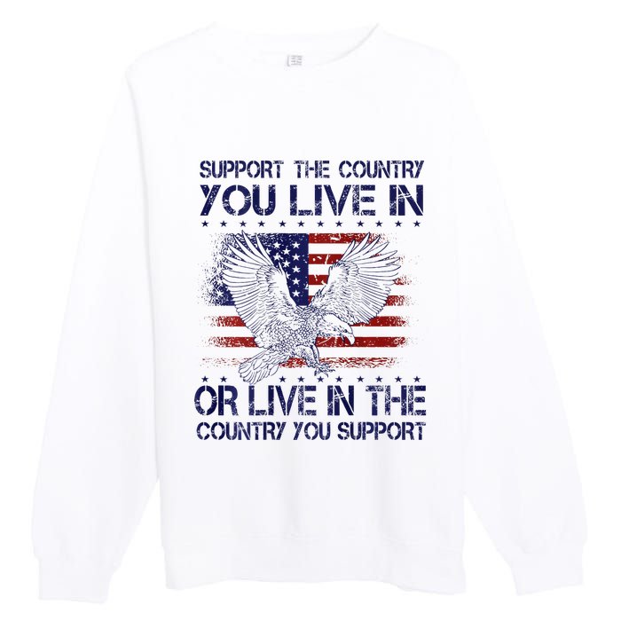 Support The Country You Live In Or Live In Where You Support Premium Crewneck Sweatshirt