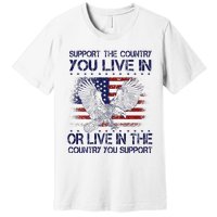 Support The Country You Live In Or Live In Where You Support Premium T-Shirt