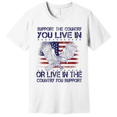 Support The Country You Live In Or Live In Where You Support Premium T-Shirt