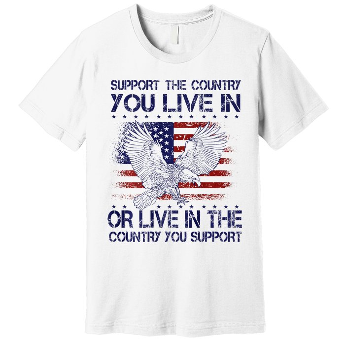 Support The Country You Live In Or Live In Where You Support Premium T-Shirt