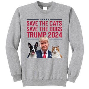 Save The Cats Save The Dogs Trump 2024 Pet Lovers Statement Tall Sweatshirt